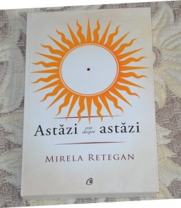 Astazi este despre astazi - carte Mirela Retegan